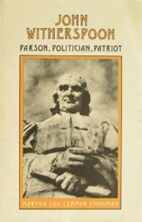 John Witherspoon: Parson, Politician, Patriot by Martha Lou Stohlman